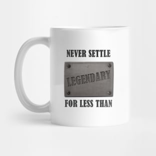 never settle for less than legendary Mug